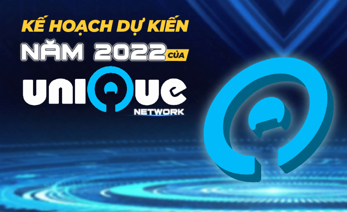 Unique Network (UNQ) – Cập nhật lộ trình phát triển 2022 - xgems.net